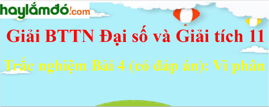 Trắc nghiệm Toán 11 Bài 4 (có đáp án): Vi phân