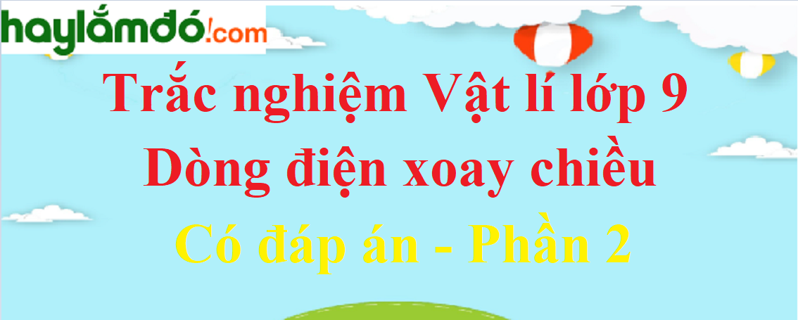 Trắc nghiệm Vật Lí 9 Bài 33 có đáp án năm 2023