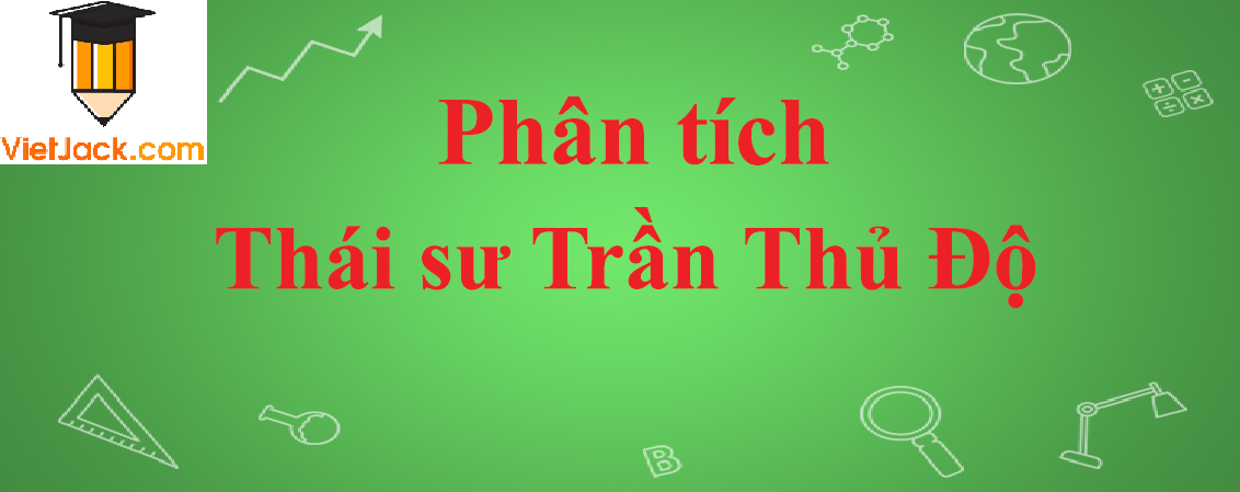 Phân tích bài Thái sư Trần Thủ Độ năm 2023 - Văn mẫu lớp 10