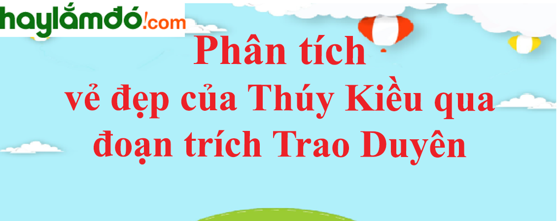 Vẻ đẹp của Thúy Kiều qua đoạn trích Trao duyên năm 2023 - Văn mẫu lớp 10