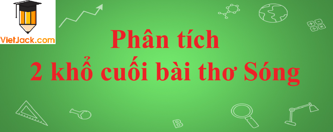 Phân tích 2 khổ cuối bài thơ Sóng của Xuân Quỳnh năm 2023 - Văn mẫu lớp 12