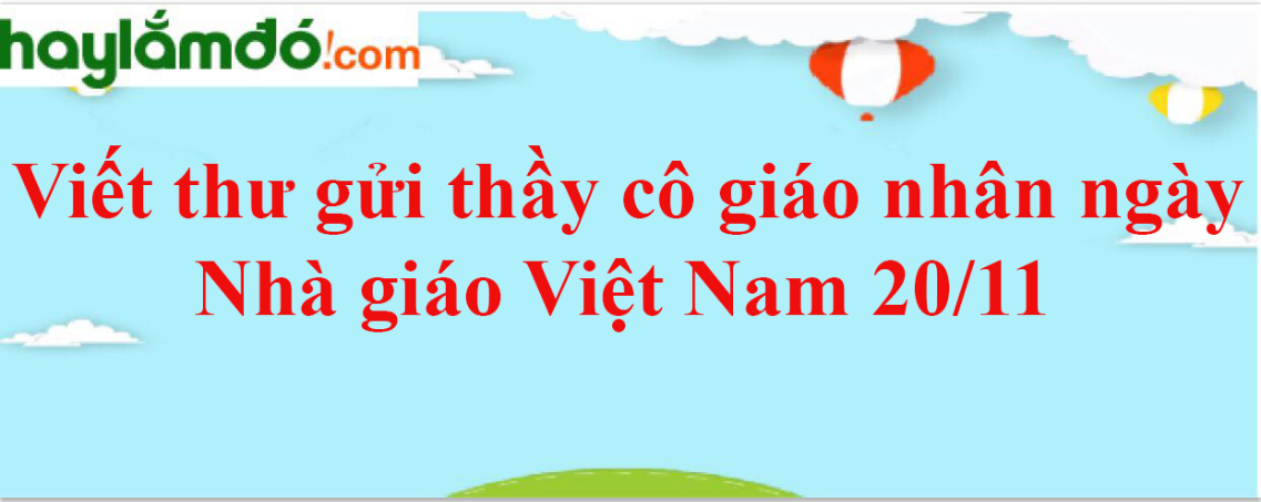 Viết thư gửi thầy cô giáo nhân ngày Nhà giáo Việt Nam 20/11 năm 2023 - Văn mẫu lớp 3