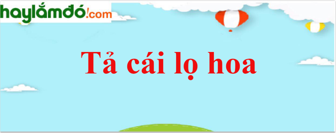 Tả cái lọ hoa năm 2024 - Văn mẫu lớp 4