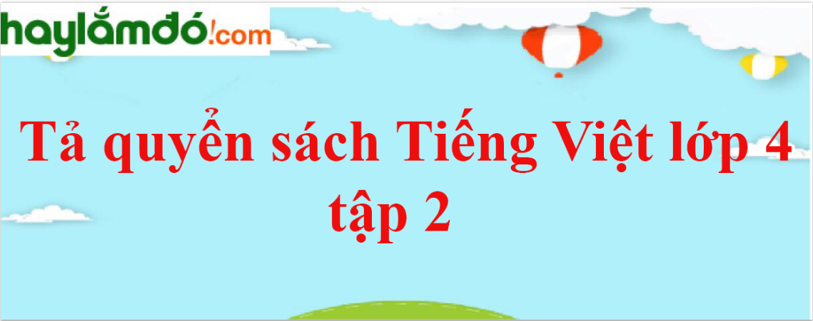 Tả quyển sách Tiếng Việt lớp 4 tập 2 năm 2024 - Văn mẫu lớp 4