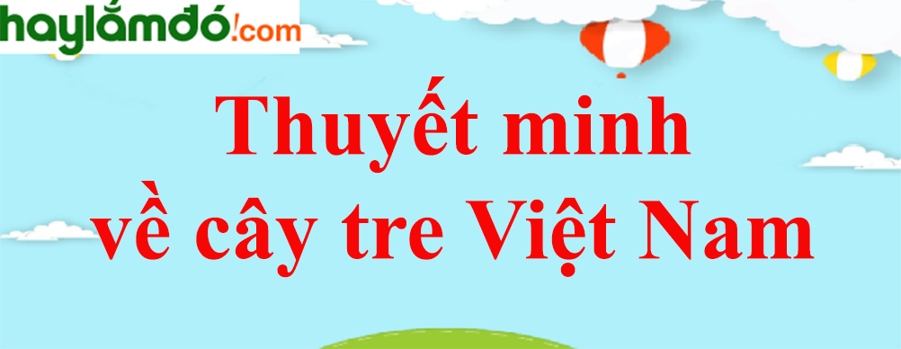 Top 100 Cây tre Việt Nam (Cực hay)