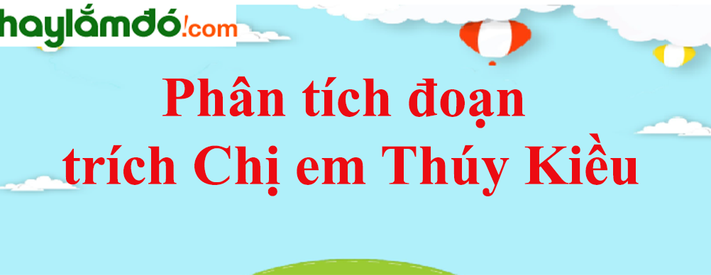 Top 100 Phân tích Chị em Thúy Kiều (Cực hay)