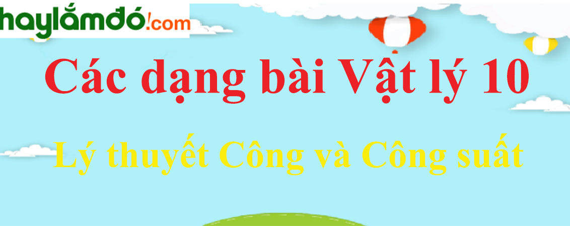 Lý thuyết Công và Công suất hay, chi tiết nhất