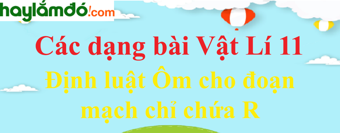 Bài tập Định luật Ôm cho đoạn mạch chỉ chứa R và cách giải