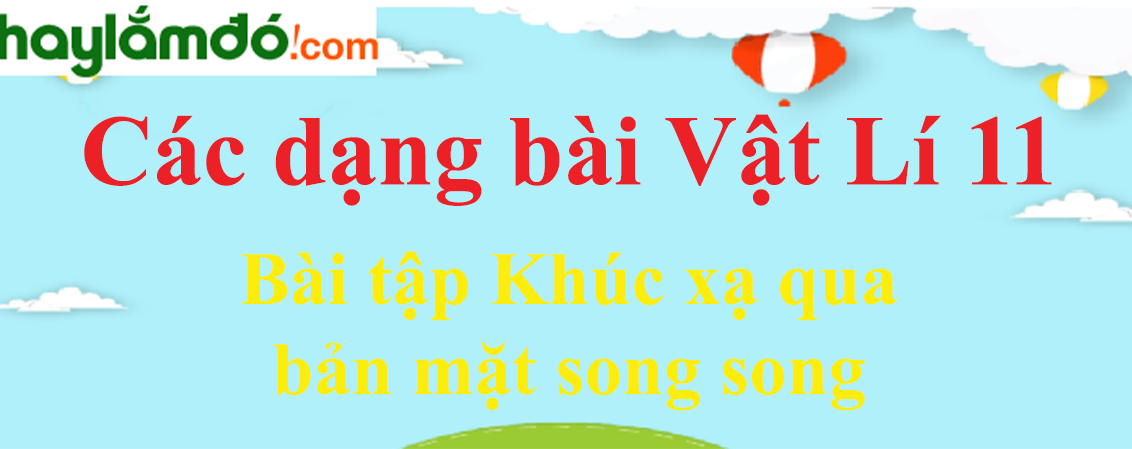 Bài tập khúc xạ qua bản mặt song song và cách giải