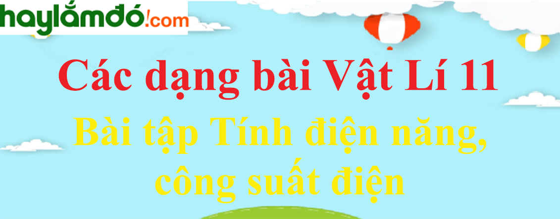 Bài tập tính điện năng, công suất điện và cách giải