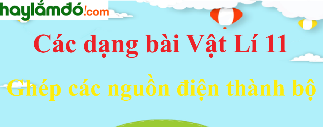 Ghép các nguồn điện thành bộ và cách giải