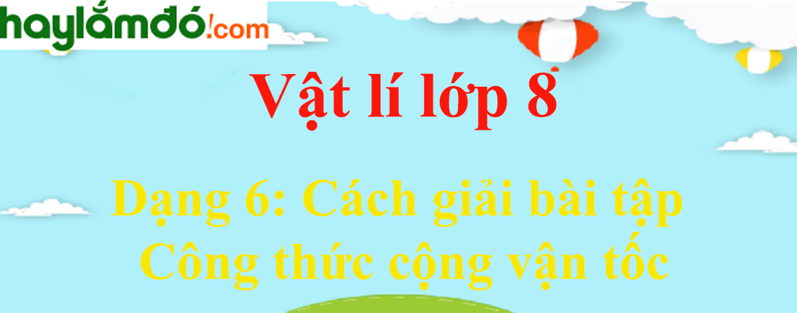 Cách giải bài tập Công thức cộng vận tốc cực hay