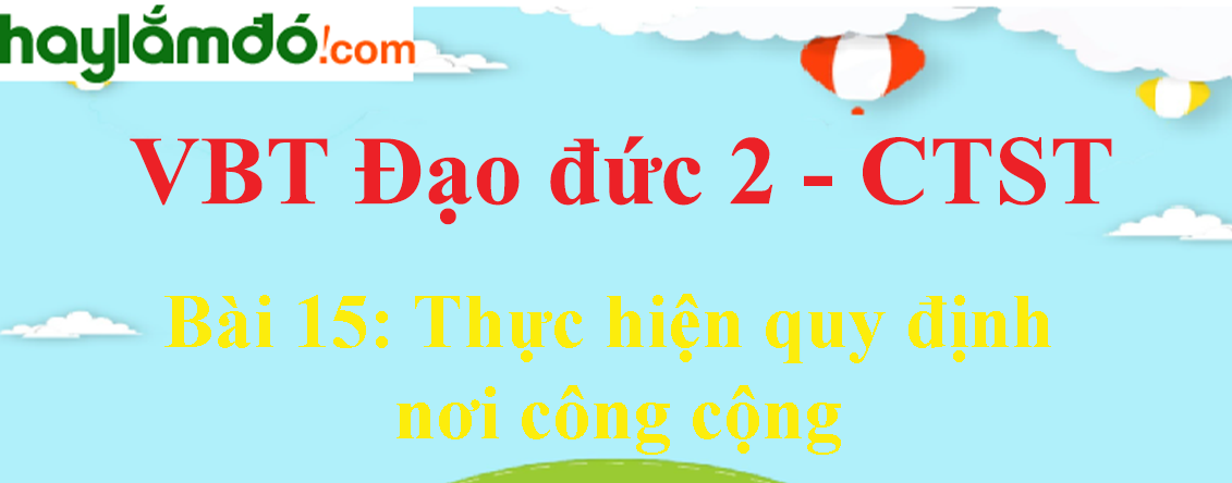 Giải vở bài tập Đạo đức lớp 2 Bài 15: Thực hiện quy định nơi công cộng - Chân trời sáng tạo