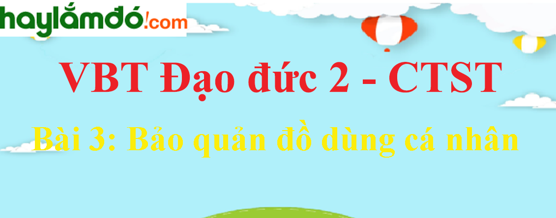 Giải vở bài tập Đạo đức lớp 2 Bài 3: Bảo quản đồ dùng cá nhân - Chân trời sáng tạo