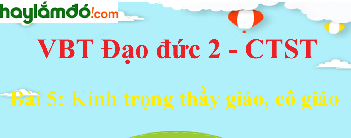 Giải vở bài tập Đạo đức lớp 2 Bài 5: Kính trọng thầy giáo, cô giáo - Chân trời sáng tạo