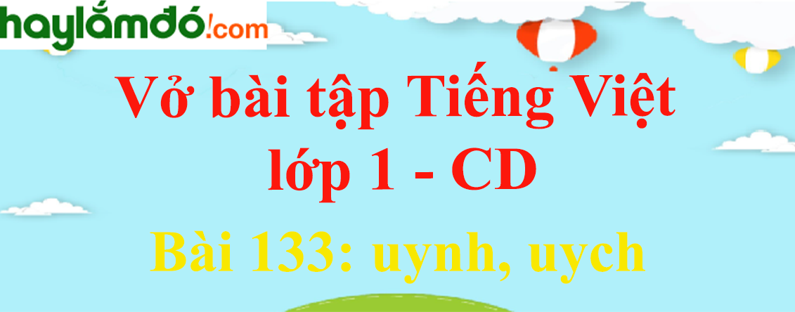 Vở bài tập Tiếng Việt lớp 1 trang 27 Bài 133: uynh, uych - Cánh diều