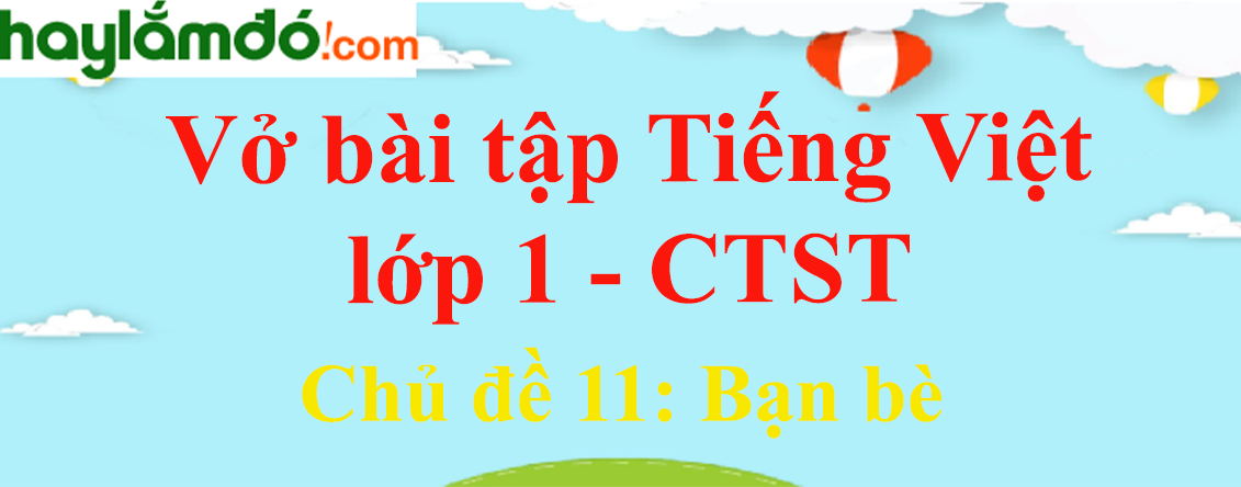 Giải Vở bài tập Tiếng Việt lớp 1 trang 37, 38, 39 Chủ đề 11: Bạn bè - Chân trời sáng tạo