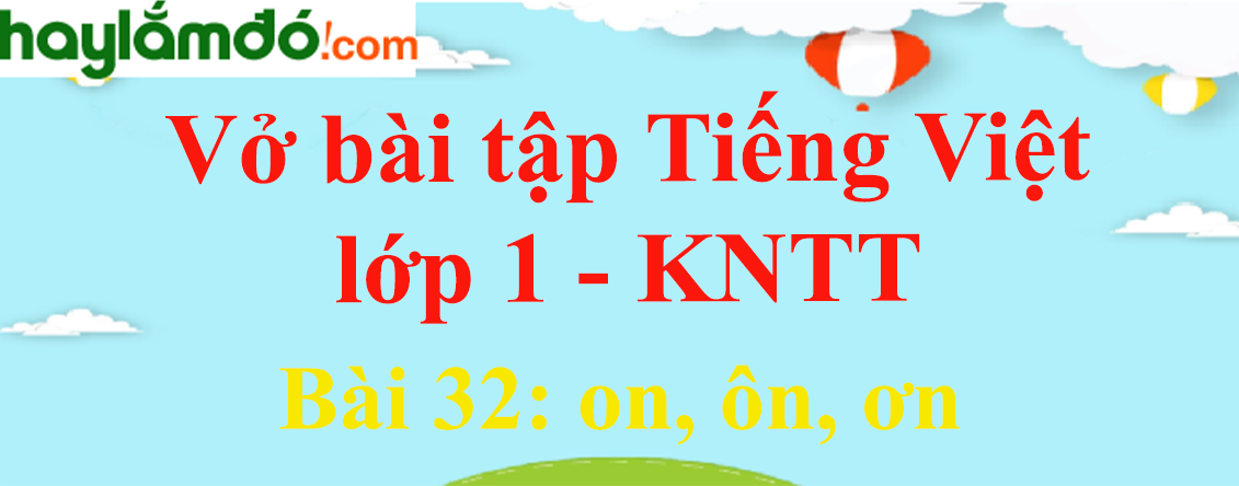 Vở bài tập Tiếng Việt lớp 1 Tập 1 trang 31 Bài 32: on, ôn, ơn - Kết nối tri thức