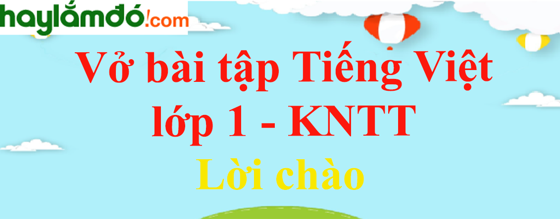 Vở bài tập Tiếng Việt lớp 1 Tập 2 trang 30, 31 Lời chào - Kết nối tri thức
