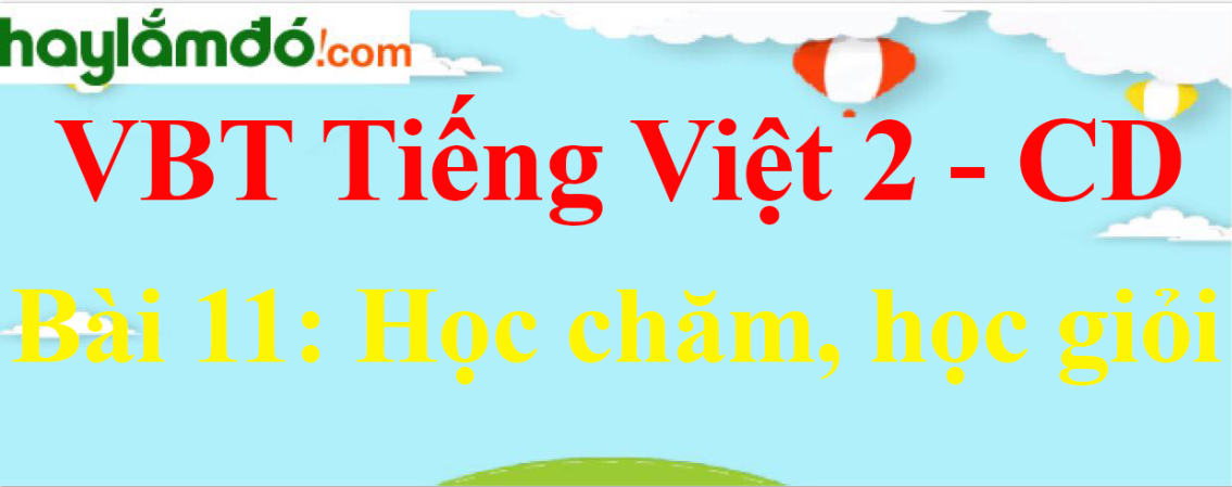 Vở bài tập Tiếng Việt lớp 2 Tập 1 trang 45, 46, 4, 48, 49 Bài 11: Học chăm, học giỏi - Cánh diều