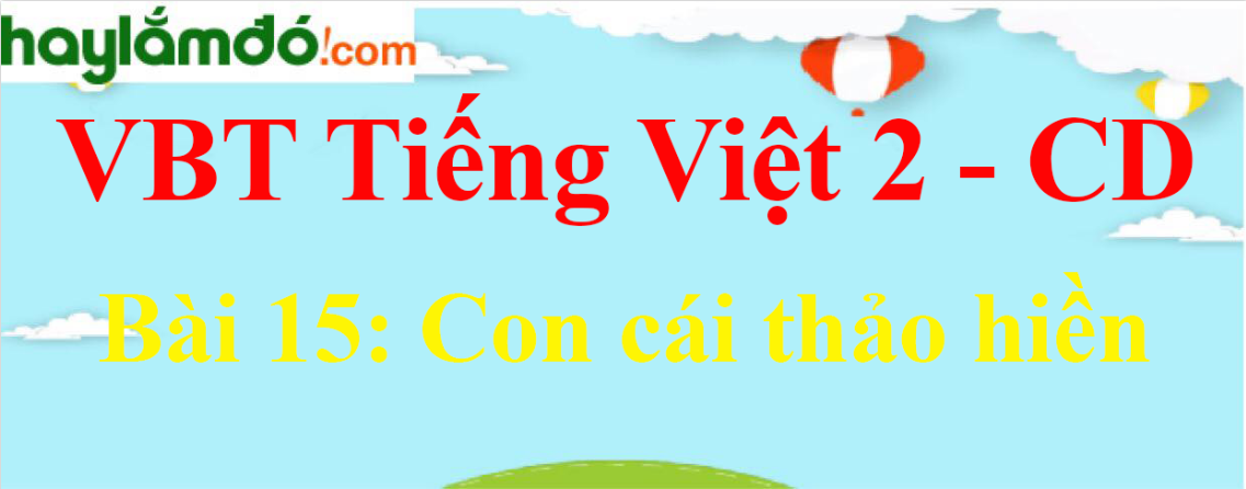 Vở bài tập Tiếng Việt lớp 2 Tập 1 trang 60, 61 Bài 15: Con cái thảo hiền - Cánh diều