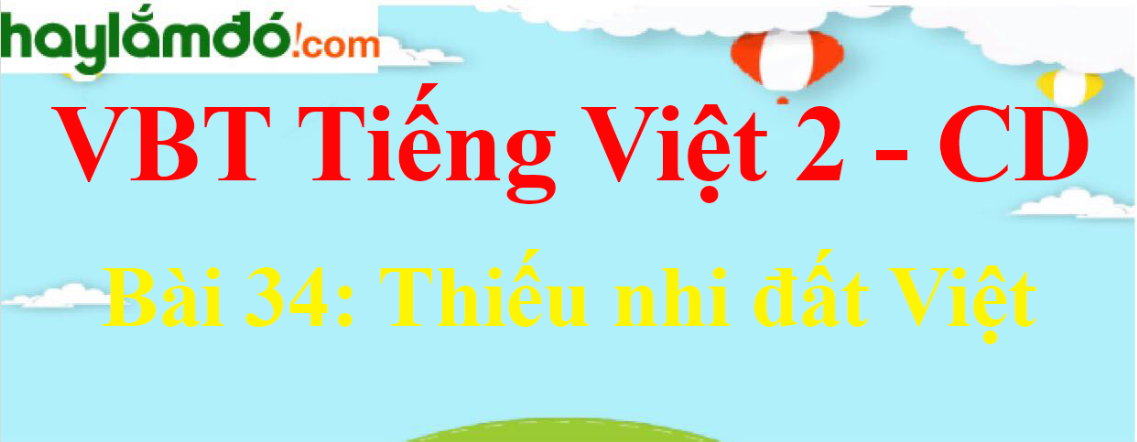 Vở bài tập Tiếng Việt lớp 2 Tập 2 trang 63, 64, 65, 66 Bài 34: Thiếu nhi đất Việt - Cánh diều