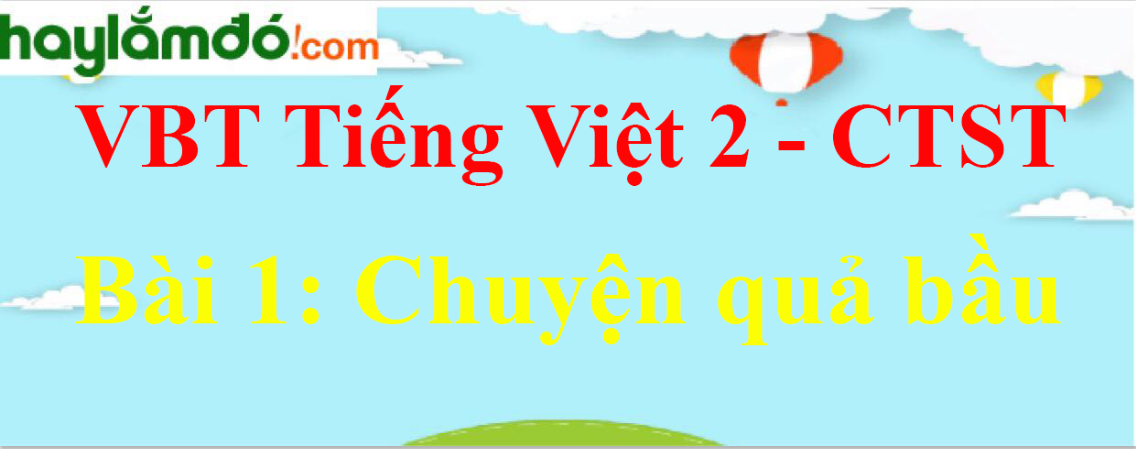 Giải vở bài tập Tiếng Việt lớp 2 Tập 2 trang 70 Bài 1: Chuyện quả bầu - Chân trời sáng tạo