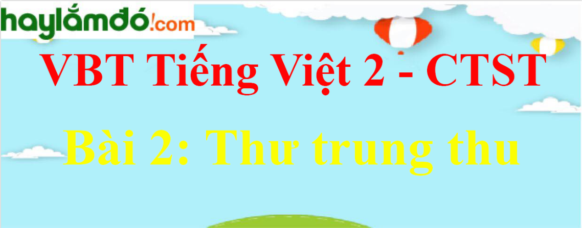 Giải vở bài tập Tiếng Việt lớp 2 Tập 2 trang 59 Bài 2: Thư trung thu - Chân trời sáng tạo