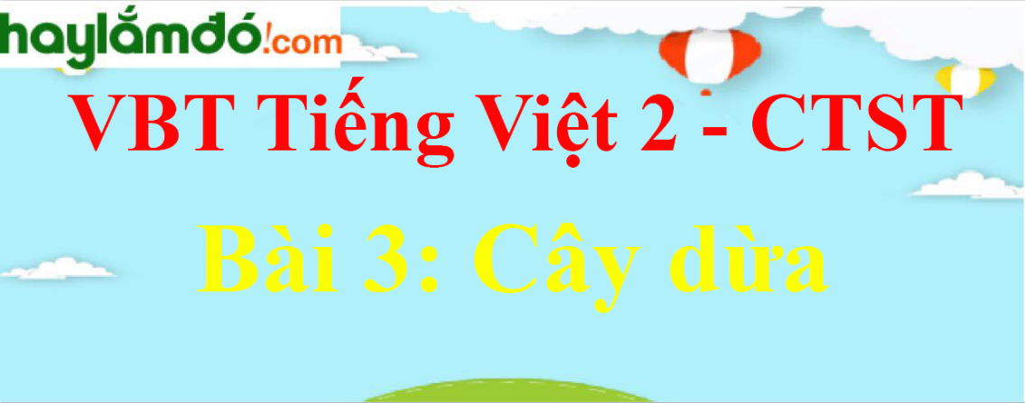 Giải vở bài tập Tiếng Việt lớp 2 Tập 2 trang 76 Bài 3: Cây dừa - Chân trời sáng tạo