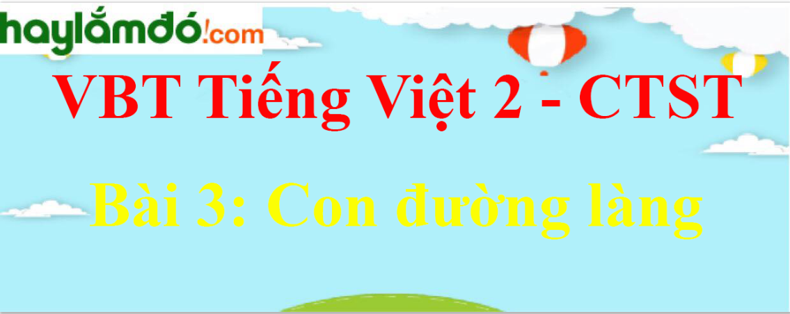 Giải vở bài tập Tiếng Việt lớp 2 Tập 2 trang 11 Bài 3: Con đường làng - Chân trời sáng tạo