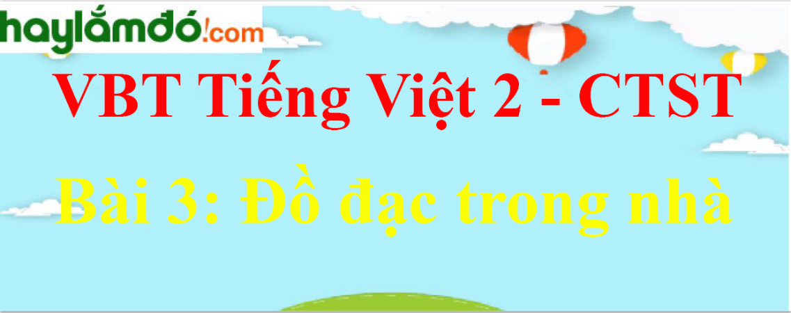 Giải vở bài tập Tiếng Việt lớp 2 Tập 1 trang 57 Bài 3: Đồ đạc trong nhà - Chân trời sáng tạo