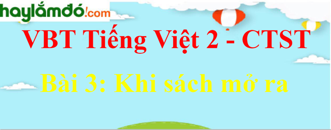 Giải vở bài tập Tiếng Việt lớp 2 Tập 1 trang 80 Bài 3: Khi sách mở ra - Chân trời sáng tạo