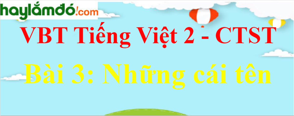 Giải vở bài tập Tiếng Việt lớp 2 Tập 1 trang 19 Bài 3: Những cái tên - Chân trời sáng tạo