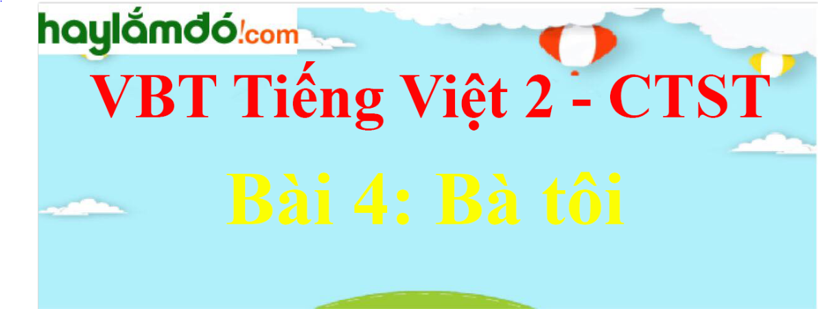 Giải vở bài tập Tiếng Việt lớp 2 Tập 1 trang 39 Bài 4: Bà tôi - Chân trời sáng tạo