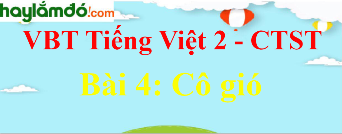 Giải vở bài tập Tiếng Việt lớp 2 Tập 1 trang 20 Bài 4: Cô gió - Chân trời sáng tạo