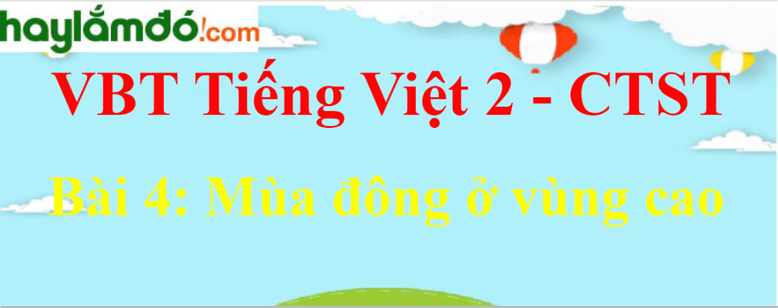 Giải vở bài tập Tiếng Việt lớp 2 Tập 2 trang 25 Bài 4: Mùa đông ở vùng cao - Chân trời sáng tạo