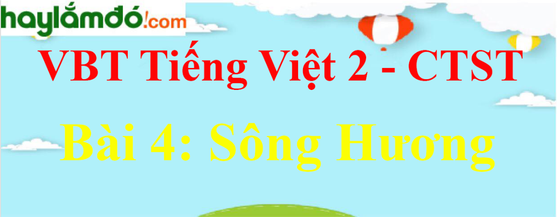 Giải vở bài tập Tiếng Việt lớp 2 Tập 2 trang 46 Bài 4: Sông Hương - Chân trời sáng tạo