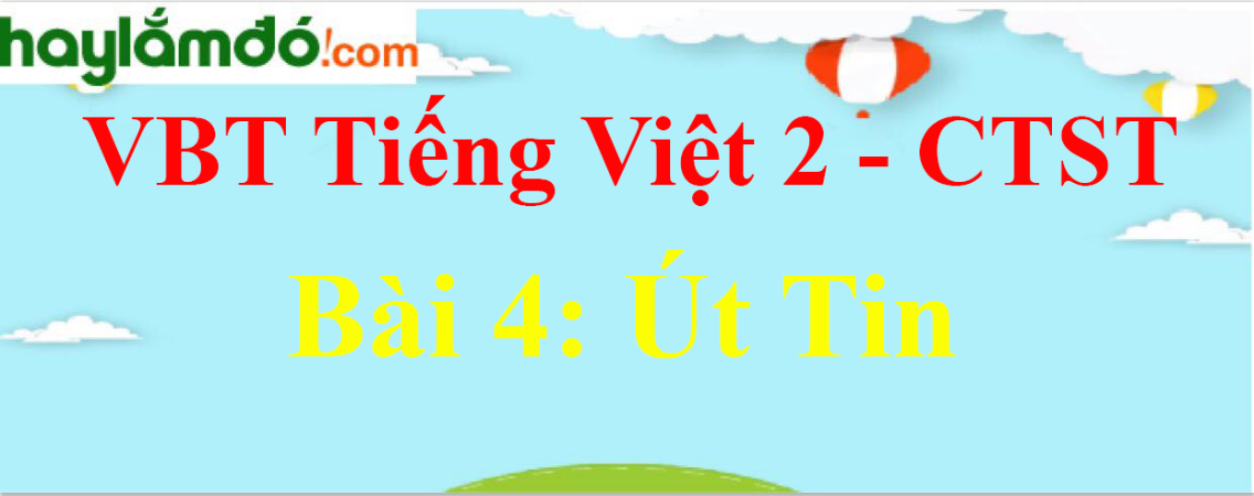 Giải vở bài tập Tiếng Việt lớp 2 Tập 1 trang 11 Bài 4: Út Tin - Chân trời sáng tạo