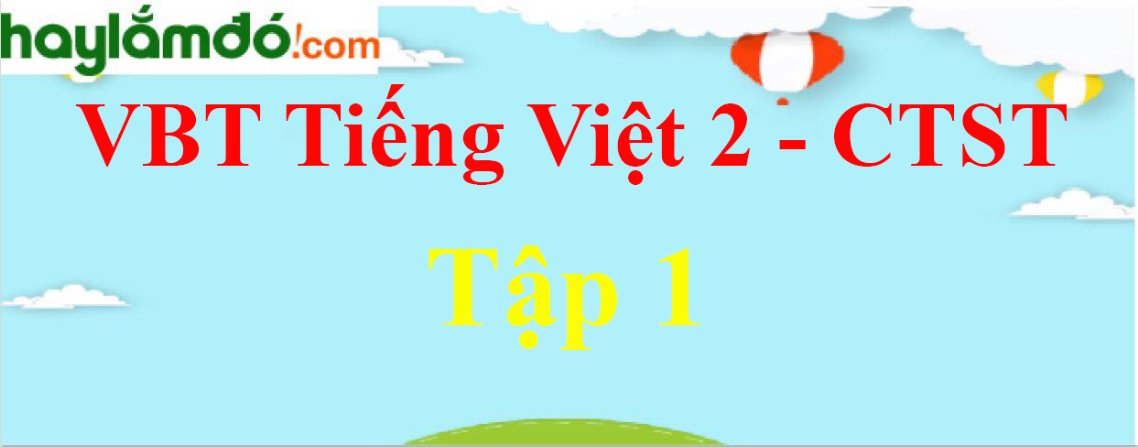 Giải vở bài tập Tiếng Việt lớp 2 Tập 1 - Chân trời sáng tạo