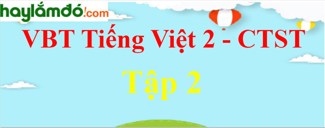 Giải vở bài tập Tiếng Việt lớp 2 Tập 2 - Chân trời sáng tạo