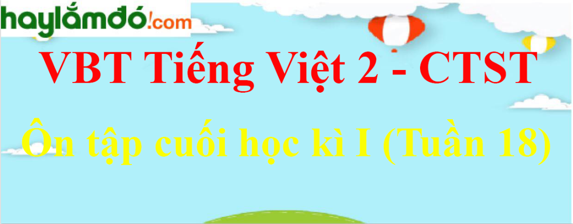 Giải vở bài tập Tiếng Việt lớp 2 Ôn tập cuối học kì I (Tuần 18) - Chân trời sáng tạo