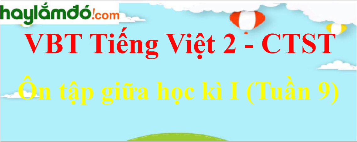 Giải vở bài tập Tiếng Việt lớp 2 Ôn tập giữa học kì I (Tuần 9) - Chân trời sáng tạo