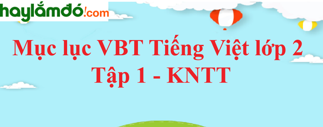 Mục lục Giải vở bài tập Tiếng Việt lớp 2 Tập 1 - Kết nối tri thức