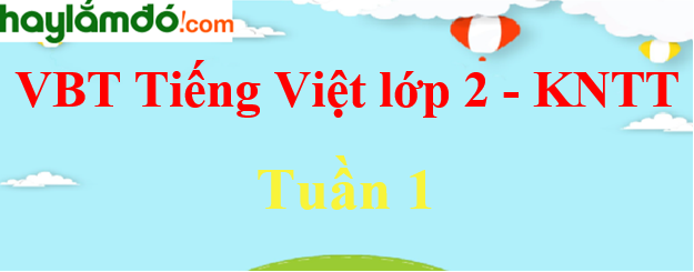 Giải vở bài tập Tiếng Việt lớp 2 Tuần 1 - Kết nối tri thức