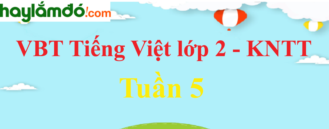 Giải vở bài tập Tiếng Việt lớp 2 Tuần 5 - Kết nối tri thức