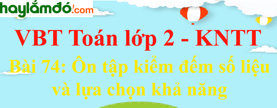 Giải vở bài tập Toán lớp 2 Tập 2 trang 123 Bài 74: Ôn tập kiểm đếm số liệu và lựa chọn khả năng - Kết nối tri thức