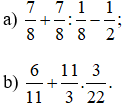 Tính a) 7/8 + 7/8 : 1/8 - 1/2