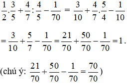 Tính: 1/2 . 3/5 + 4/7 : 4/5 -1/70