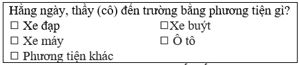 Hãy lập phiếu hỏi để thu thập dữ liệu về phương tiện đến trường của các thầy