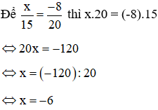 x là số nào trong các số sau để x/15 = -8/20